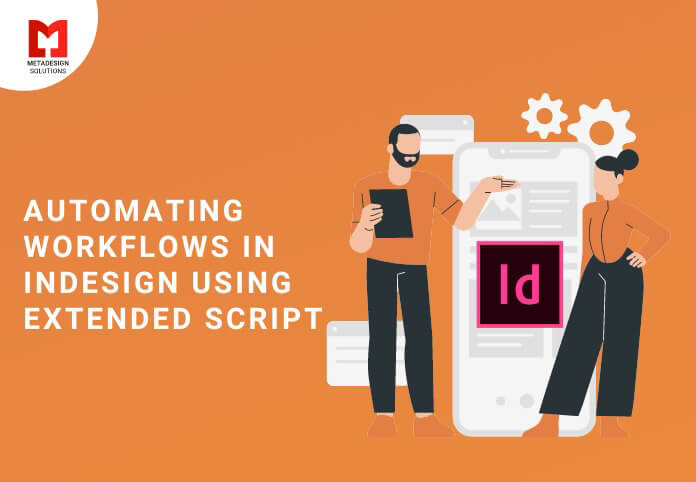 Automating Workflows in InDesign using Extended Script