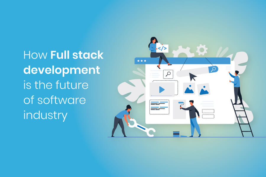 How Full Stack Development is the Future of the Software Industry