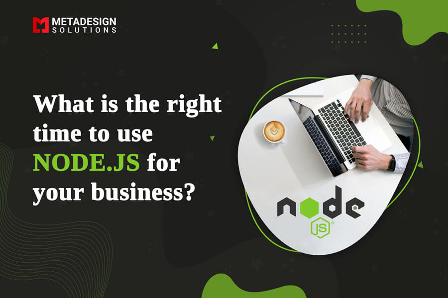 WHAT IS THE RIGHT TIME TO USE NODE.JS FOR YOUR BUSINESS?