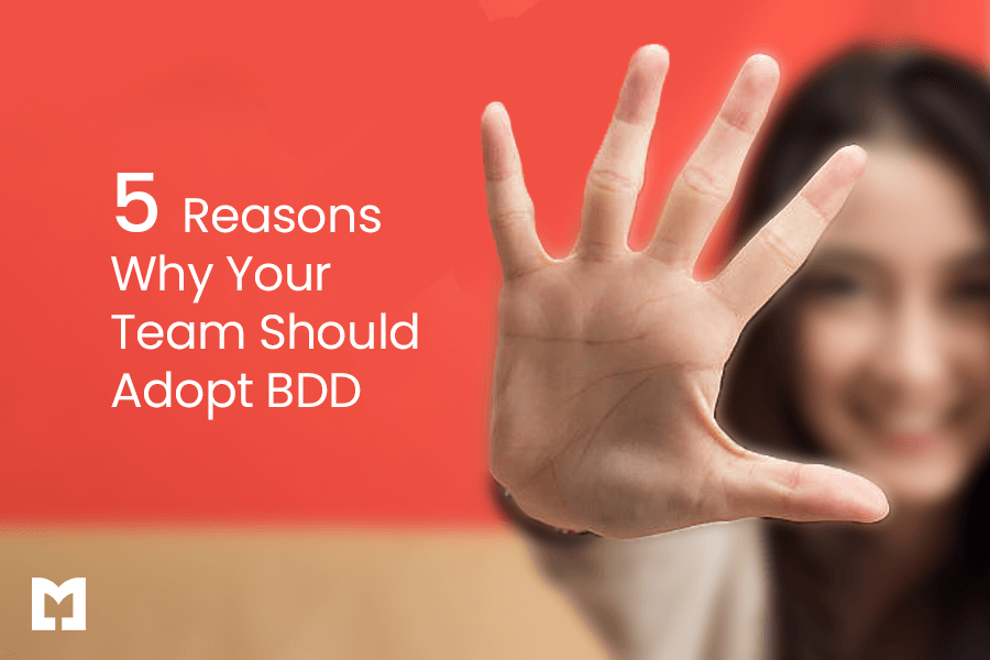 Five Reasons Why Your Team Should Adopt BDD