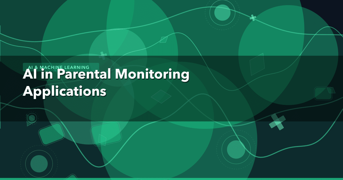 AI in Parental Monitoring Applications — AI & Machine Learning thumbnail
