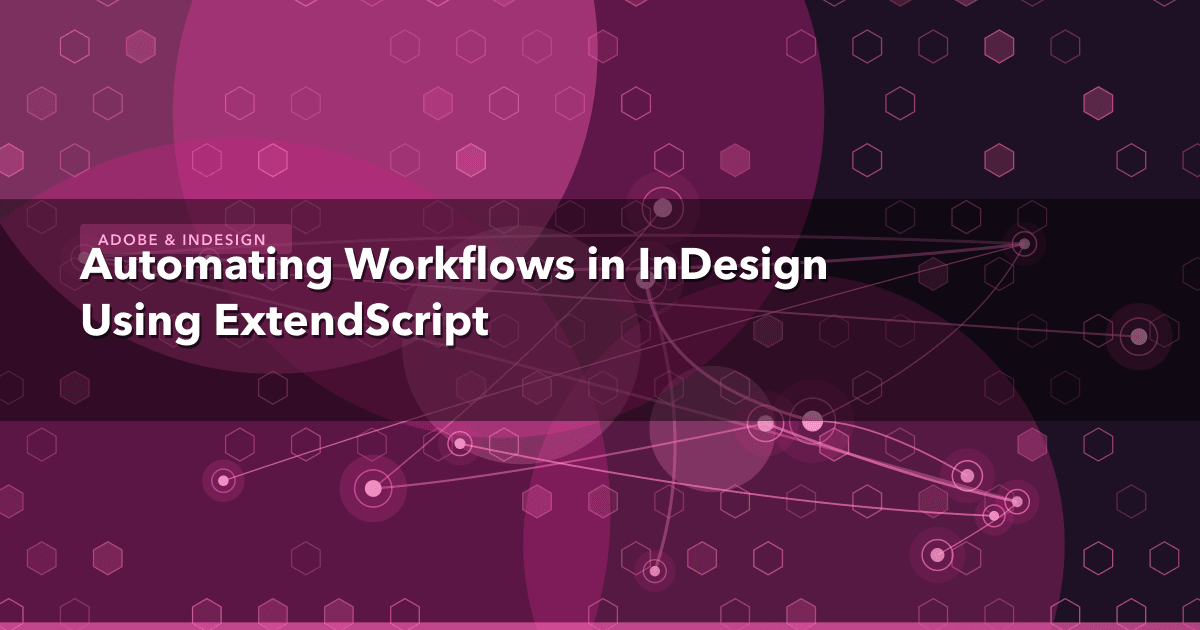 Automating Workflows in InDesign Using ExtendScript — Adobe & InDesign thumbnail