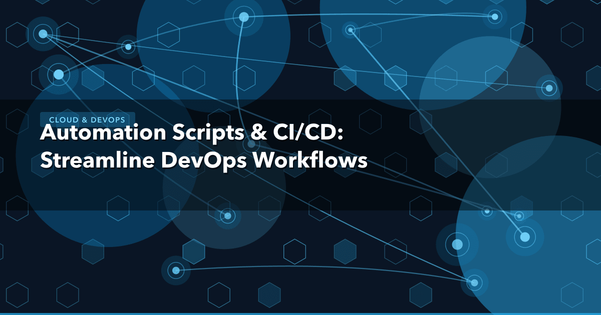 Automation Scripts & CI/CD: Streamline DevOps Workflows