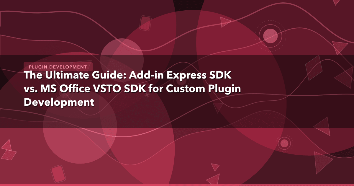 The Ultimate Guide: Add-in Express SDK vs. MS Office VSTO SDK for Custom Plugin Development — Plugin Development thumbnail