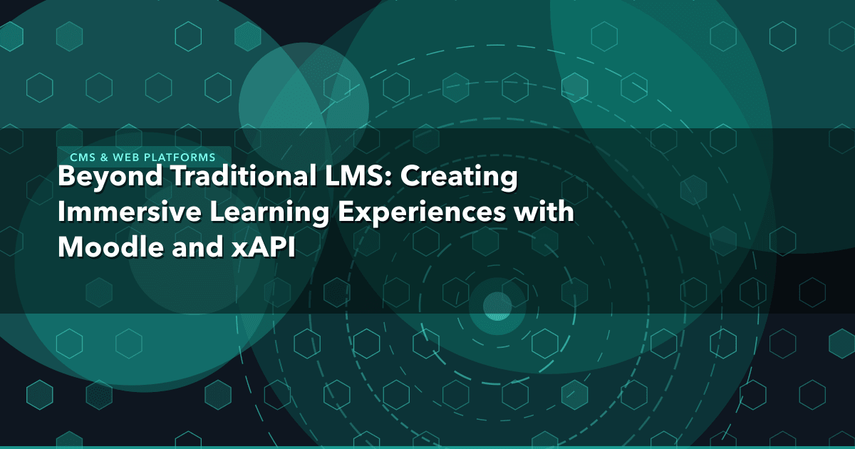 Beyond Traditional LMS: Creating Immersive Learning Experiences with Moodle and xAPI — CMS & Web Platforms | MetaDesign Solut