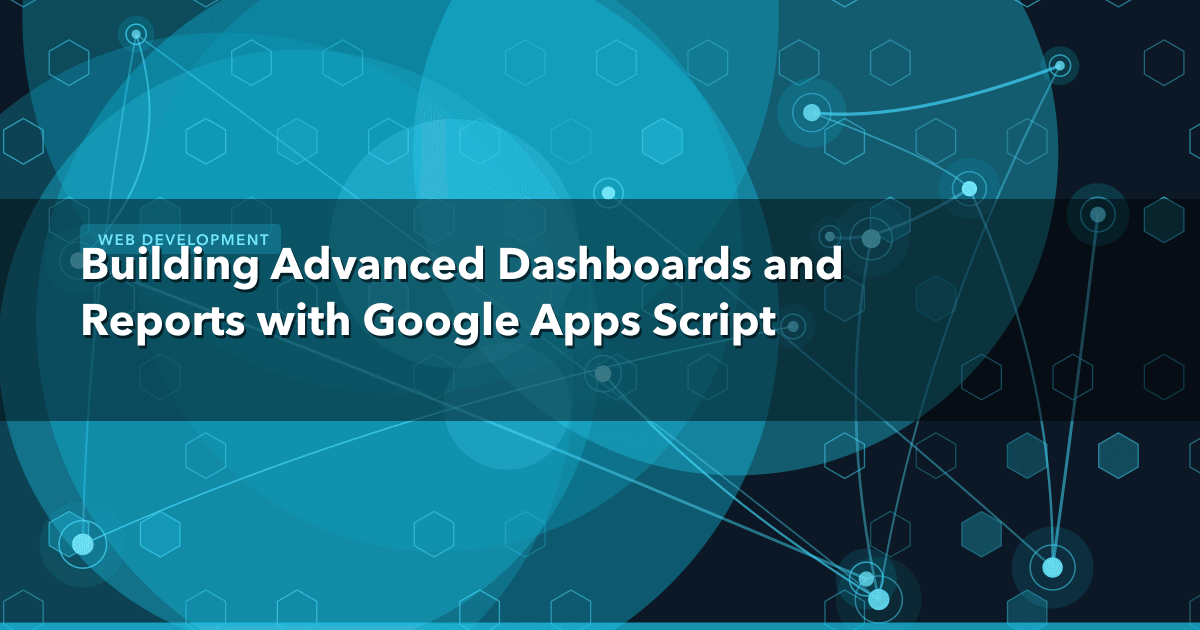 Building Advanced Dashboards and Reports with Google Apps Script — Web Development thumbnail