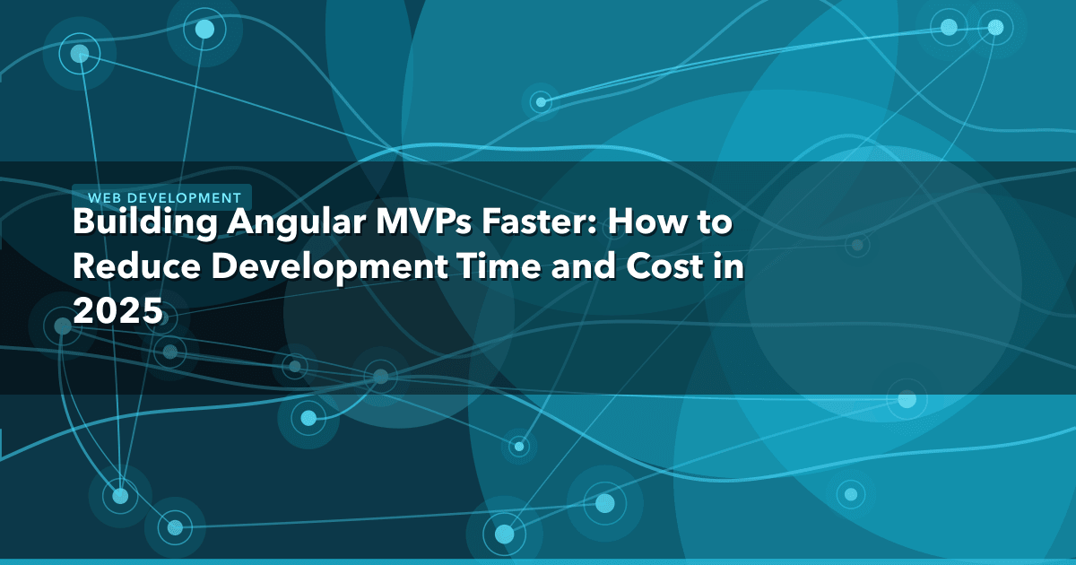 Building Angular MVPs Faster: How to Reduce Development Time and Cost in 2025 — Web Development thumbnail