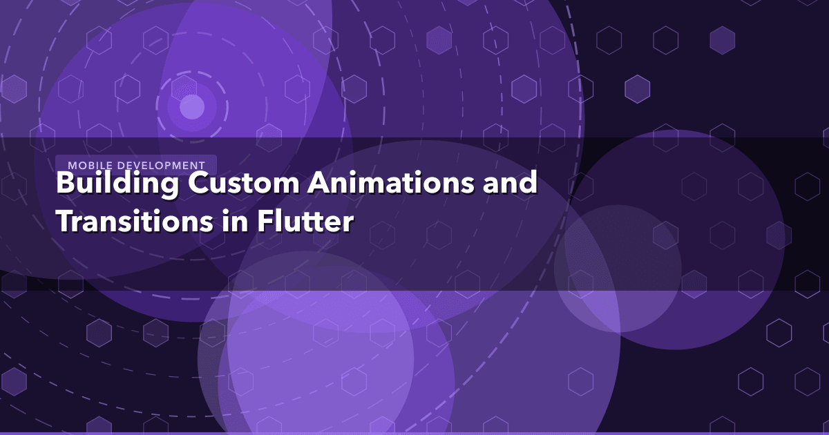 Building Custom Animations and Transitions in Flutter — Mobile Development thumbnail