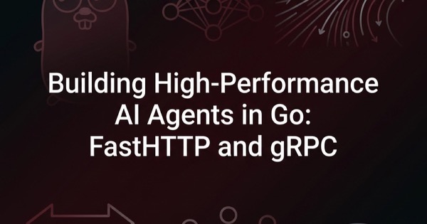 Building High-Performance AI Agents in Go: Leveraging FastHTTP and gRPC for Real-Time Inference — AI & Machine Learning thumb