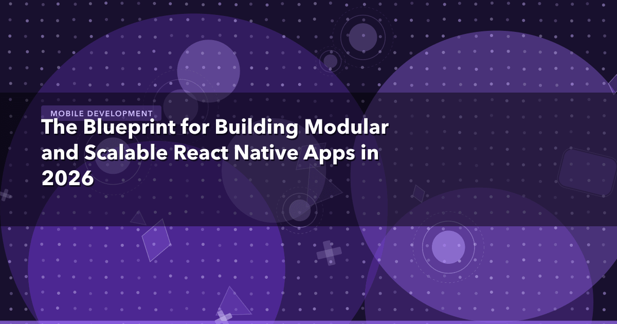 The Blueprint for Building Modular and Scalable React Native Apps in 2026 — Mobile Development thumbnail