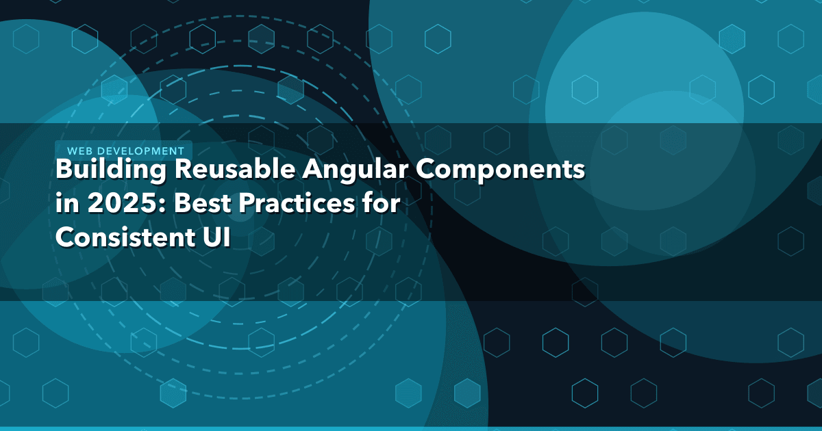 Building Reusable Angular Components in 2025: Best Practices for Consistent UI — Web Development | MetaDesign Solutions