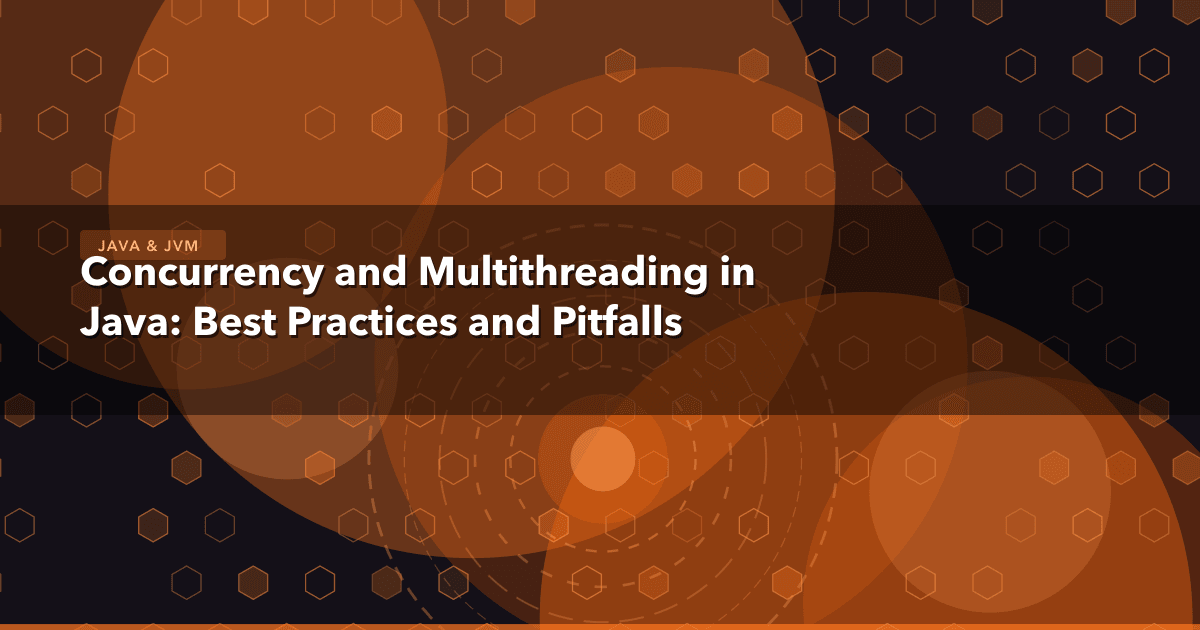 Concurrency and Multithreading in Java: Best Practices and Pitfalls — Java & JVM | MetaDesign Solutions