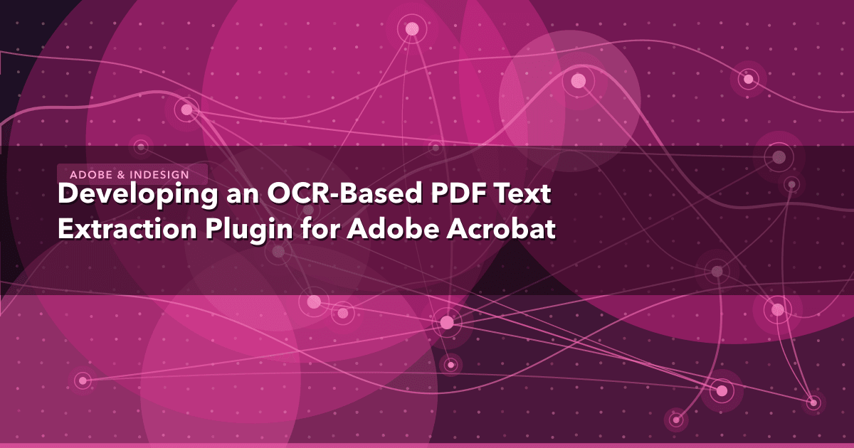 Developing an OCR-Based PDF Text Extraction Plugin for Adobe Acrobat — Adobe & InDesign | MetaDesign Solutions