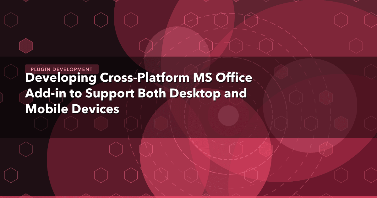 Developing Cross-Platform MS Office Add-in to Support Both Desktop and Mobile Devices — Plugin Development thumbnail
