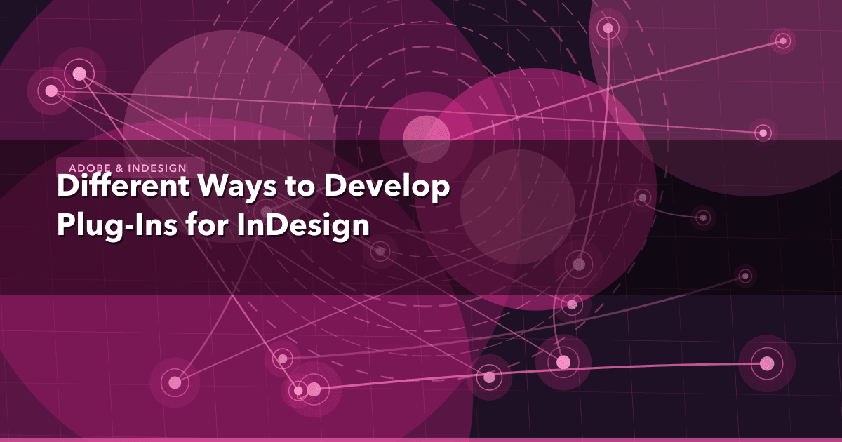 Different Ways to Develop Plug-Ins for InDesign — Adobe & InDesign | MetaDesign Solutions