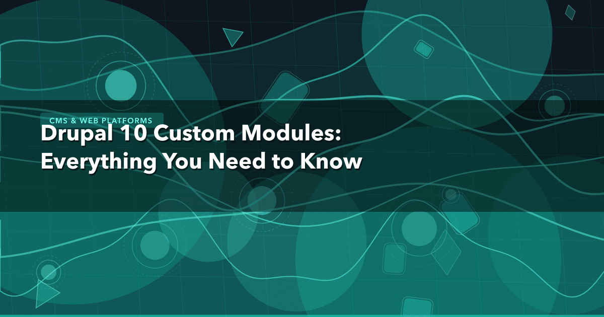 Drupal 10 Custom Modules: Everything You Need to Know — CMS & Web Platforms thumbnail
