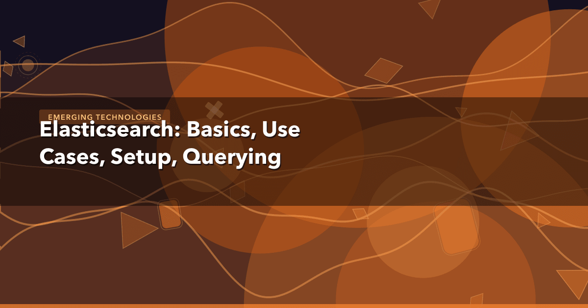 Elasticsearch: Basics, Use Cases, Setup, Querying — Emerging Technologies thumbnail