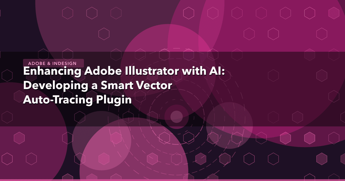 Enhancing Adobe Illustrator with AI: Developing a Smart Vector Auto-Tracing Plugin — Adobe & InDesign thumbnail