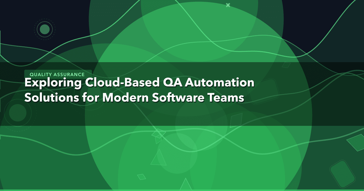 Exploring Cloud-Based QA Automation Solutions for Modern Software Teams — Quality Assurance thumbnail