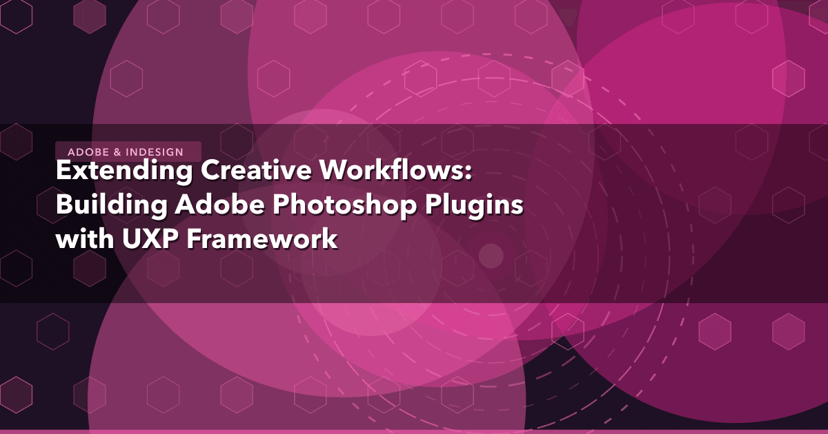 Extending Creative Workflows: Building Adobe Photoshop Plugins with UXP Framework — Adobe & InDesign thumbnail