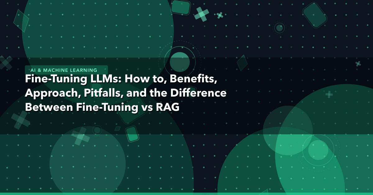 Fine-Tuning LLMs: How to, Benefits, Approach, Pitfalls, and the Difference Between Fine-Tuning vs RAG — AI & Machine Learning