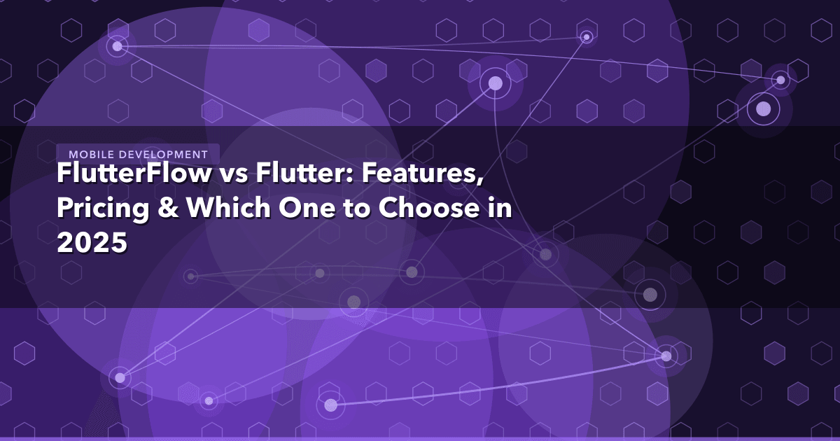 FlutterFlow vs Flutter: Features, Pricing & Which One to Choose in 2025 — Mobile Development | MetaDesign Solutions