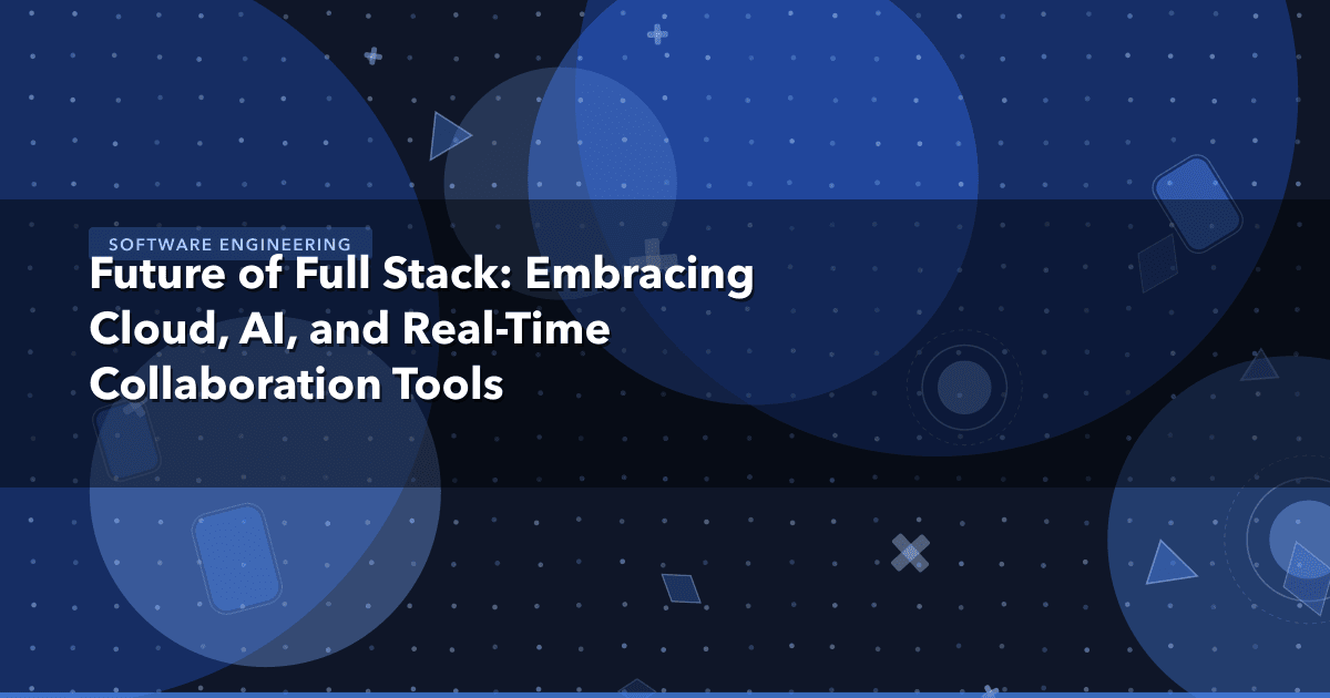 Future of Full Stack: Embracing Cloud, AI, and Real-Time Collaboration Tools — Software Engineering thumbnail