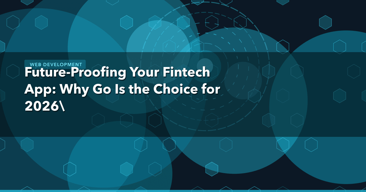 Future-Proofing Your Fintech App: Why Go Is the Choice for 2026's Secure, High-Speed Transactions — Web Development | MetaDes