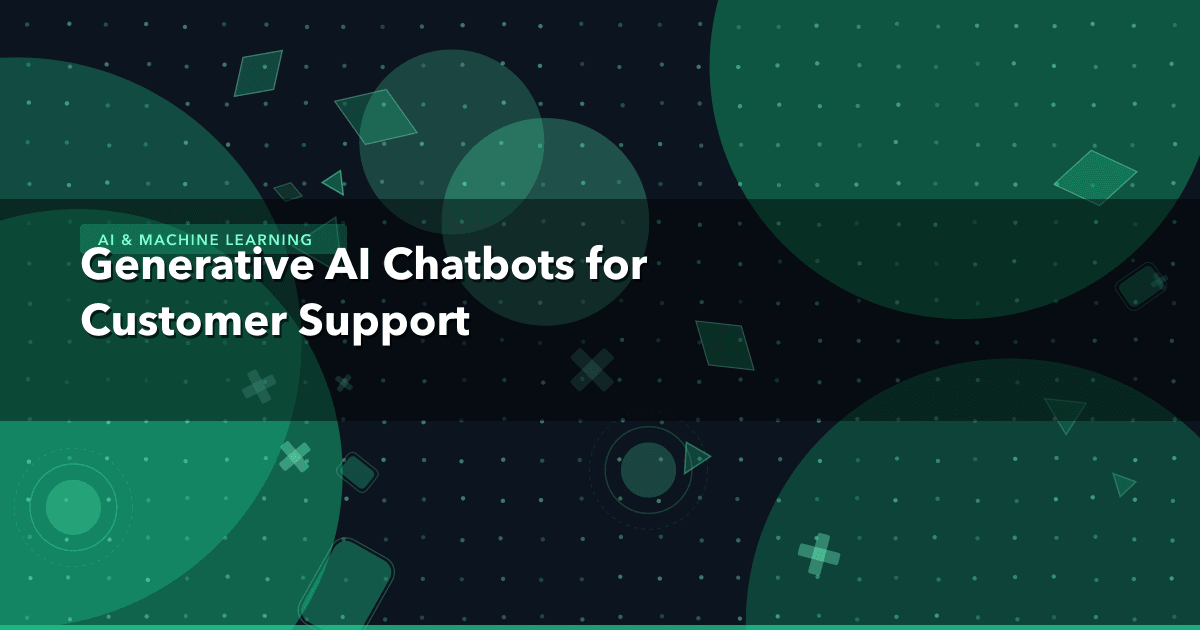 Generative AI Chatbots for Customer Support — AI & Machine Learning thumbnail