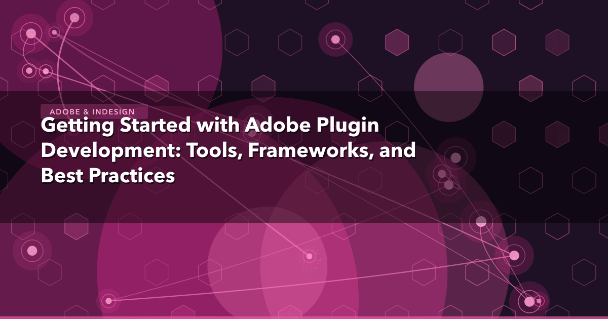 Getting Started with Adobe Plugin Development: Tools, Frameworks, and Best Practices — Adobe & InDesign thumbnail