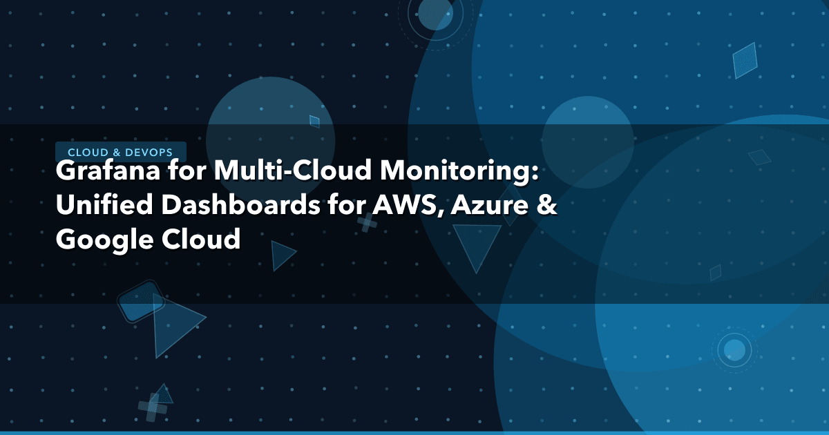 Grafana for Multi-Cloud Monitoring: Unified Dashboards for AWS, Azure & Google Cloud — Cloud & DevOps thumbnail