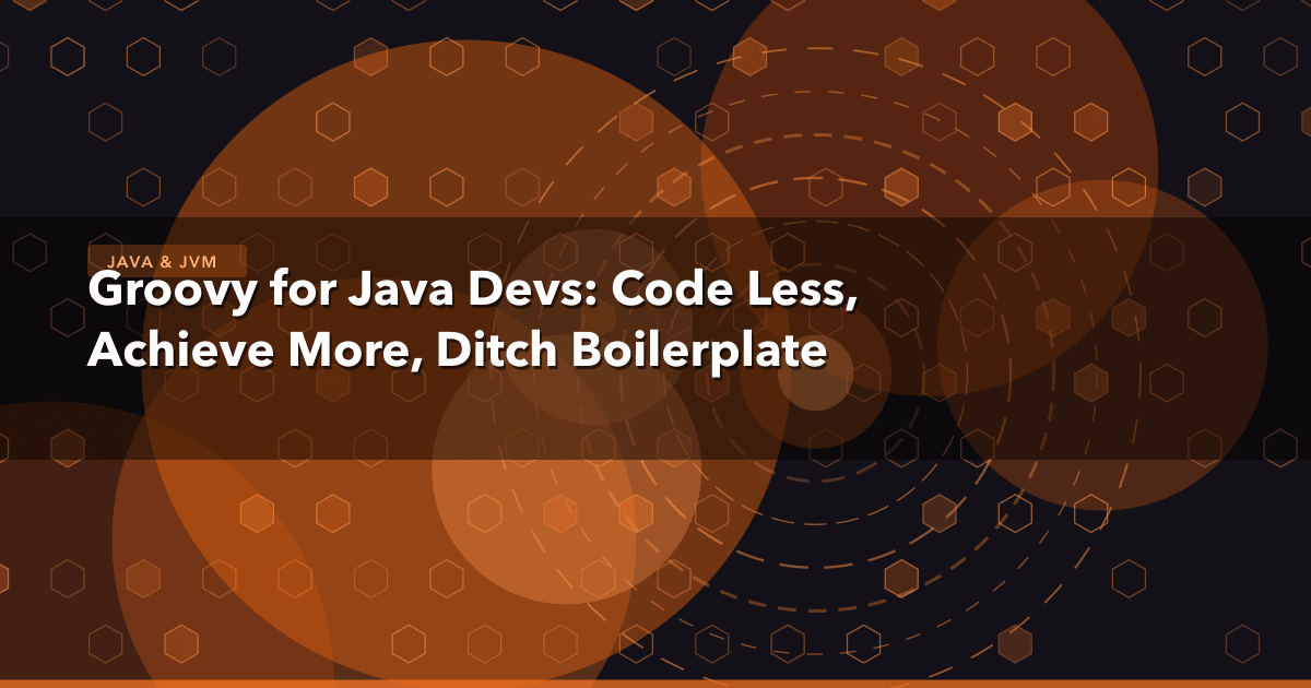 Groovy for Java Devs: Code Less, Achieve More, Ditch Boilerplate — Java & JVM thumbnail
