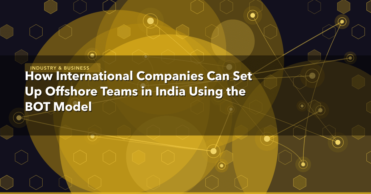 How International Companies Can Set Up Offshore Teams in India Using the BOT Model — Industry & Business thumbnail