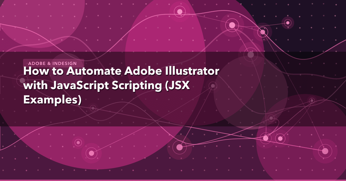 How to Automate Adobe Illustrator with JavaScript Scripting (JSX Examples) — Adobe & InDesign thumbnail