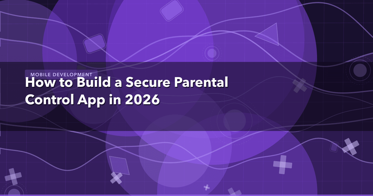 How to Build a Secure Parental Control App in 2026 — Mobile Development thumbnail