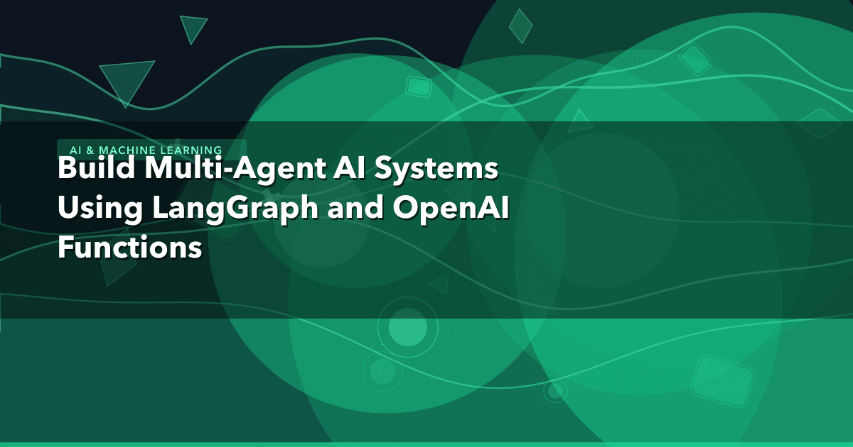 Build Multi-Agent AI Systems Using LangGraph and OpenAI Functions — AI & Machine Learning | MetaDesign Solutions
