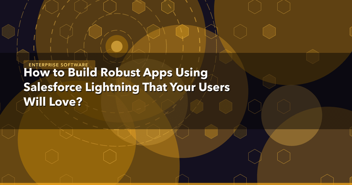 How to Build Robust Apps Using Salesforce Lightning That Your Users Will Love? — Enterprise Software thumbnail