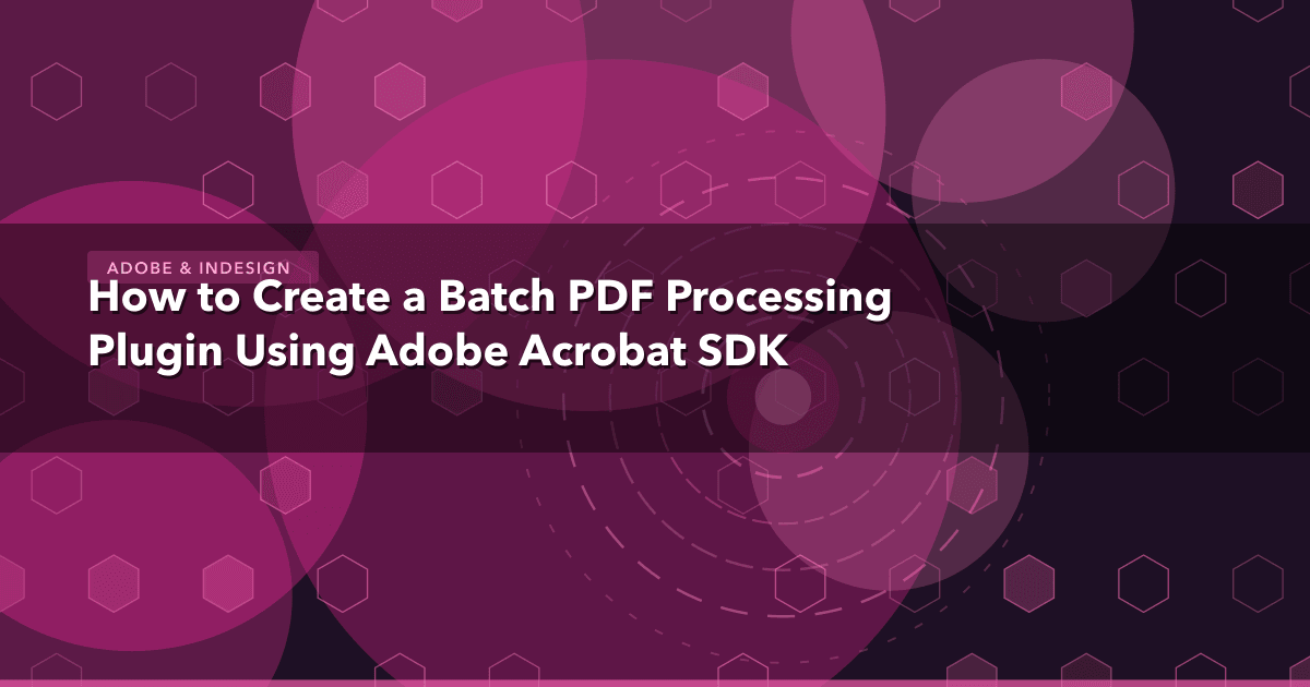 How to Create a Batch PDF Processing Plugin Using Adobe Acrobat SDK — Adobe & InDesign thumbnail