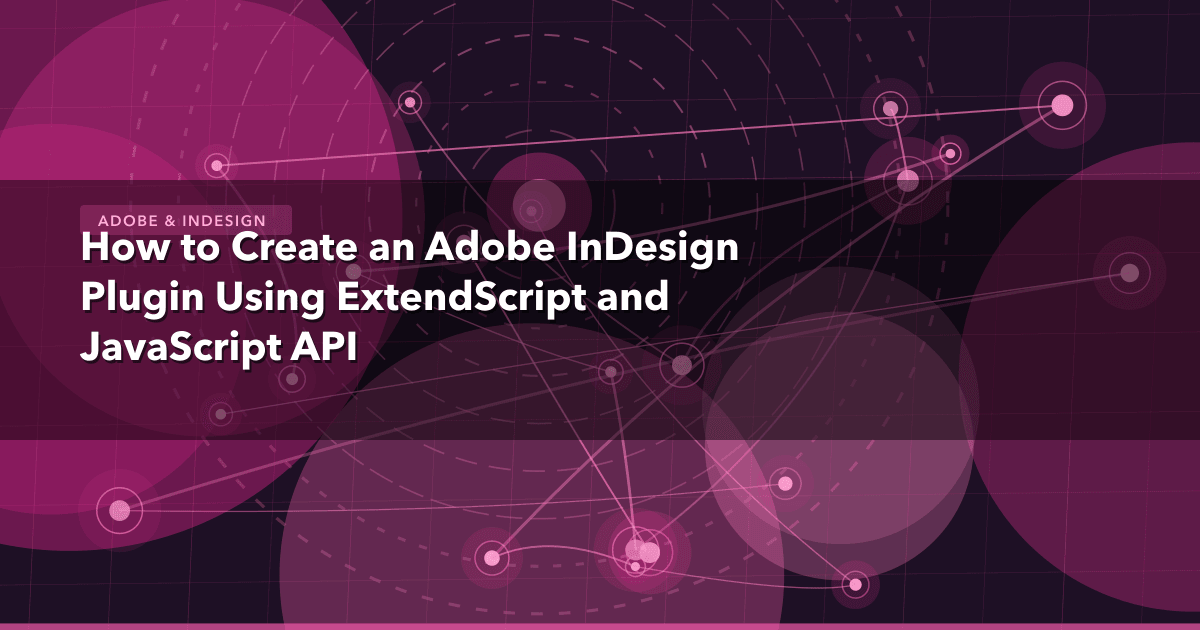 How to Create an Adobe InDesign Plugin Using ExtendScript and JavaScript API — Adobe & InDesign thumbnail