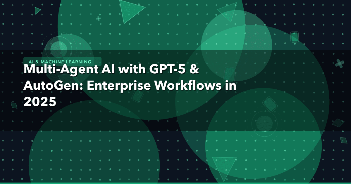 Multi-Agent AI with GPT-5 & AutoGen: Enterprise Workflows in 2025 — AI & Machine Learning thumbnail