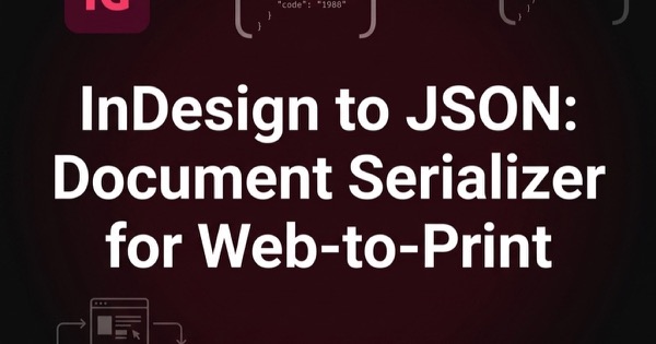 InDesign to JSON and Back: How Our Document Serializer Revolutionizes Web-to-Print Workflows — Adobe & InDesign thumbnail