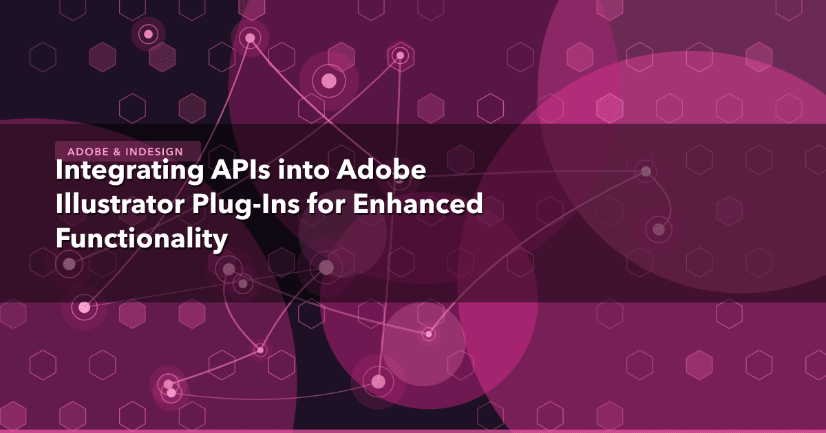 Integrating APIs into Adobe Illustrator Plug-Ins for Enhanced Functionality — Adobe & InDesign thumbnail