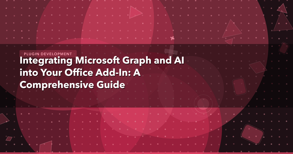 Integrating Microsoft Graph and AI into Your Office Add-In: A Comprehensive Guide — Plugin Development thumbnail
