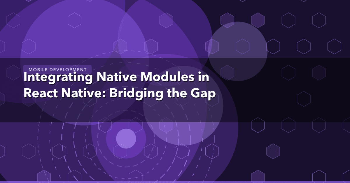 Integrating Native Modules in React Native: Bridging the Gap — Mobile Development thumbnail