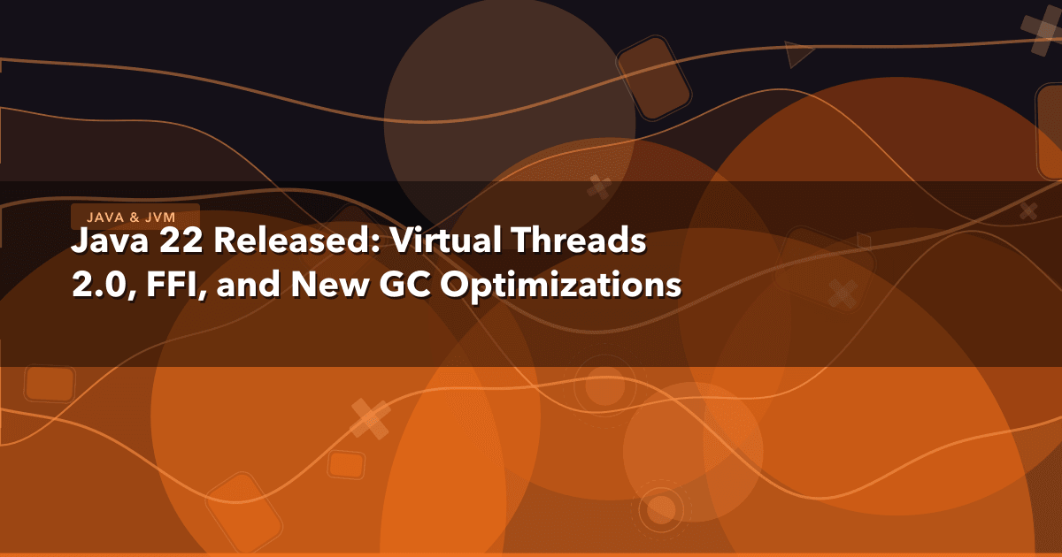 Java 22 Released: Virtual Threads 2.0, FFI, and New GC Optimizations — Java & JVM thumbnail