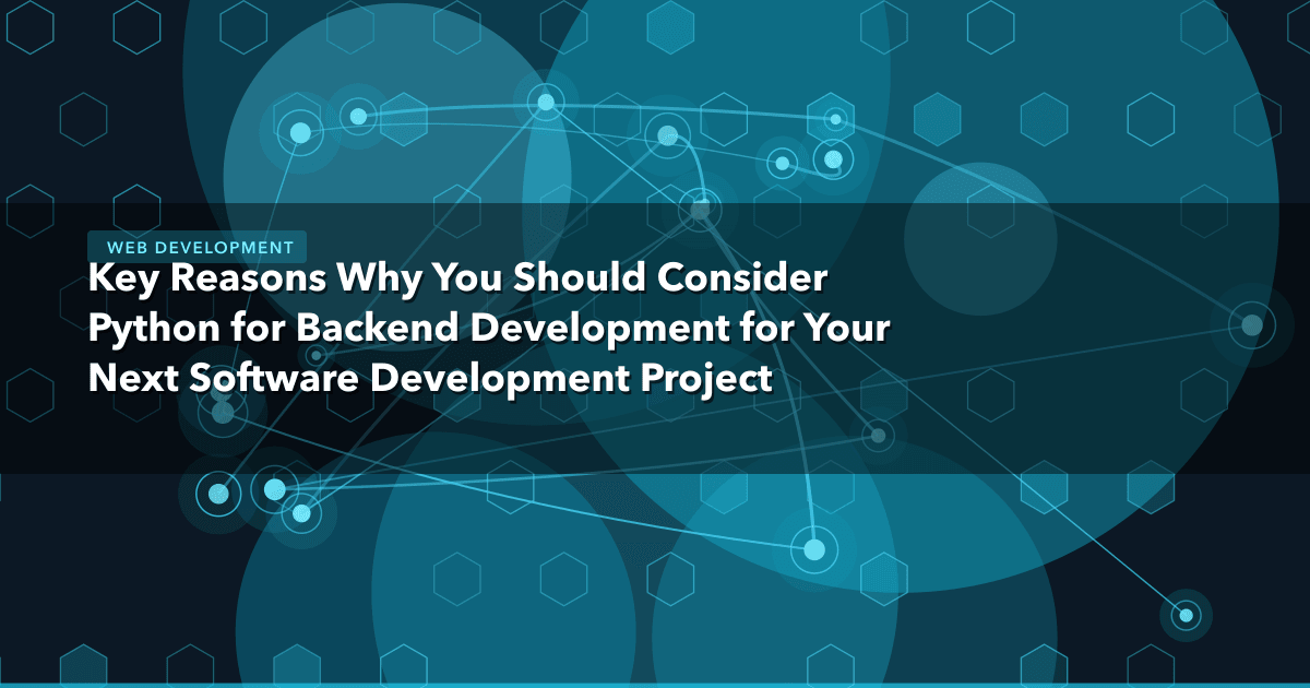 Key Reasons Why You Should Consider Python for Backend Development for Your Next Software Development Project — Web Developme