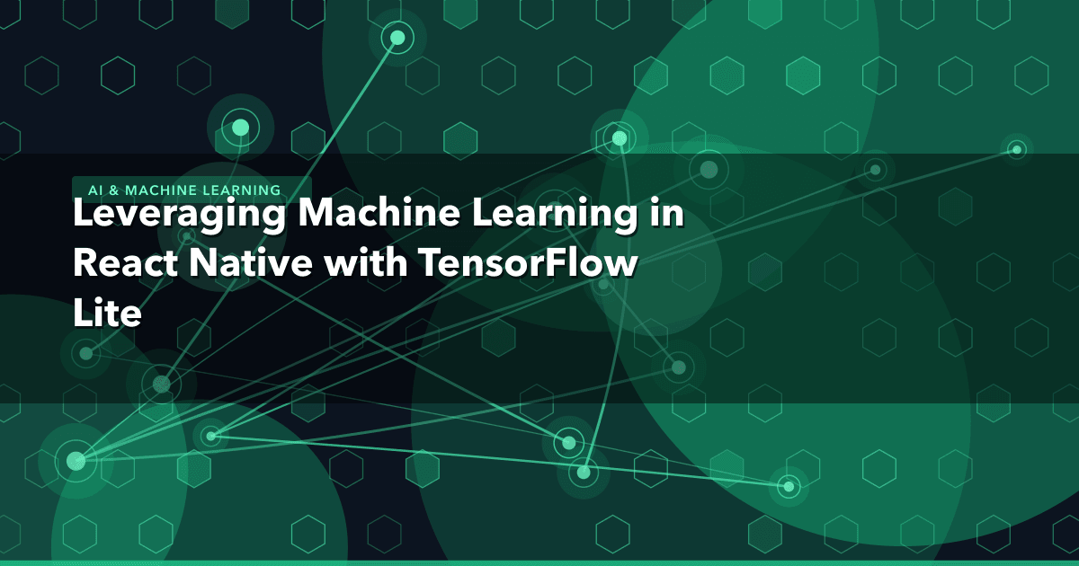 Leveraging Machine Learning in React Native with TensorFlow Lite — AI & Machine Learning thumbnail