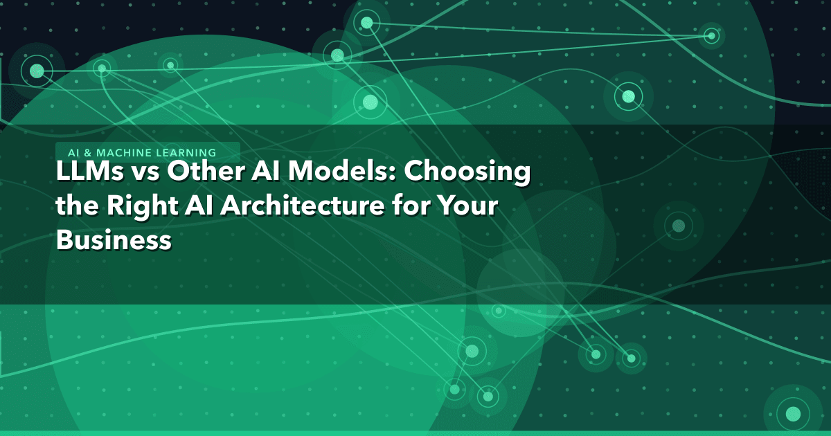 LLMs vs Other AI Models: Choosing the Right AI Architecture for Your Business — AI & Machine Learning thumbnail