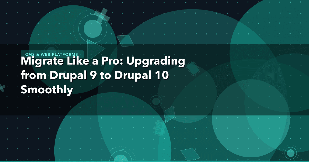 Migrate Like a Pro: Upgrading from Drupal 9 to Drupal 10 Smoothly — CMS & Web Platforms thumbnail