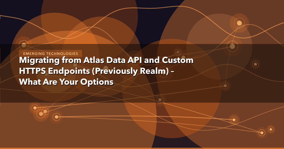 Migrating from Atlas Data API and Custom HTTPS Endpoints (Previously Realm) – What Are Your Options — Emerging Technologies t